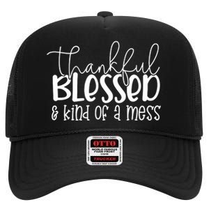 Thankful Blessed Kind Of A Mess High Crown Mesh Back Trucker Hat