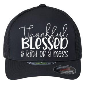 Thankful Blessed Kind Of A Mess Flexfit Unipanel Trucker Cap