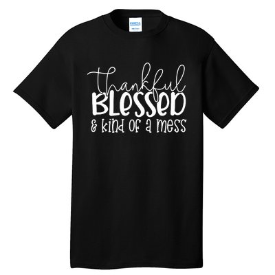 Thankful Blessed Kind Of A Mess Tall T-Shirt