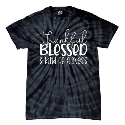 Thankful Blessed Kind Of A Mess Tie-Dye T-Shirt