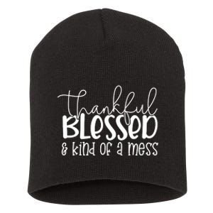 Thankful Blessed Kind Of A Mess Short Acrylic Beanie