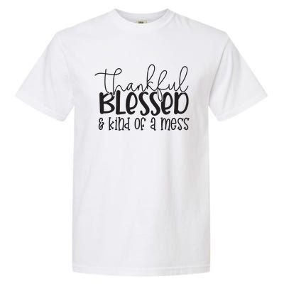 Thankful Blessed Kind Of A Mess Garment-Dyed Heavyweight T-Shirt