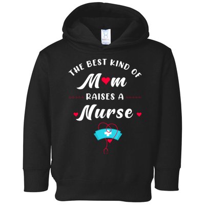 The Best Kind Of Mom Raise A Nurse Mother Day Gift Toddler Hoodie