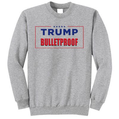 Trump Bulletproof Love And Support America Tall Sweatshirt