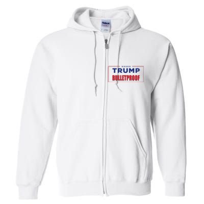 Trump Bulletproof Love And Support America Full Zip Hoodie