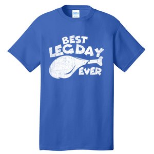 Thanksgiving Best Leg Day Ever Thanksgiving Family Gift Cool Gift Tall T-Shirt