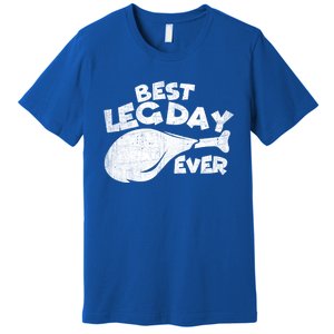 Thanksgiving Best Leg Day Ever Thanksgiving Family Gift Cool Gift Premium T-Shirt