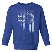 Thin Blue Line Cute Gift Honor The Fallen Thank The Living Funny Gift Toddler Sweatshirt