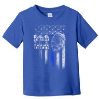 Thin Blue Line Cute Gift Honor The Fallen Thank The Living Funny Gift Toddler T-Shirt