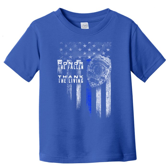 Thin Blue Line Cute Gift Honor The Fallen Thank The Living Funny Gift Toddler T-Shirt