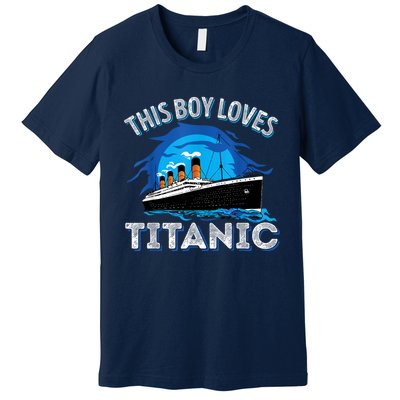 This Boy Loves Rms Titanic Just A Boy Who Loves Titanic Premium T-Shirt