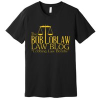 The Bob Loblaw Law Blog Lobbing Law Bombs Premium T-Shirt