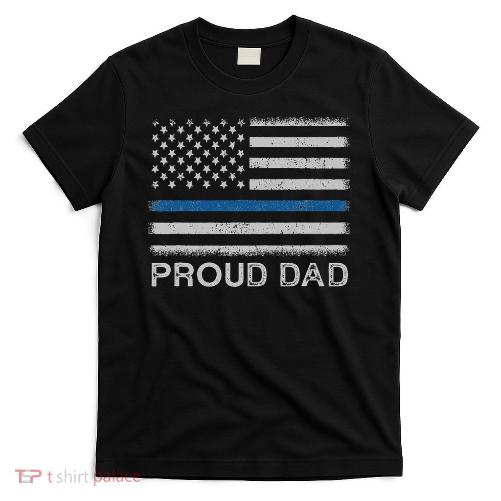 Thin Blue Line Proud Dad Police Family T-Shirt