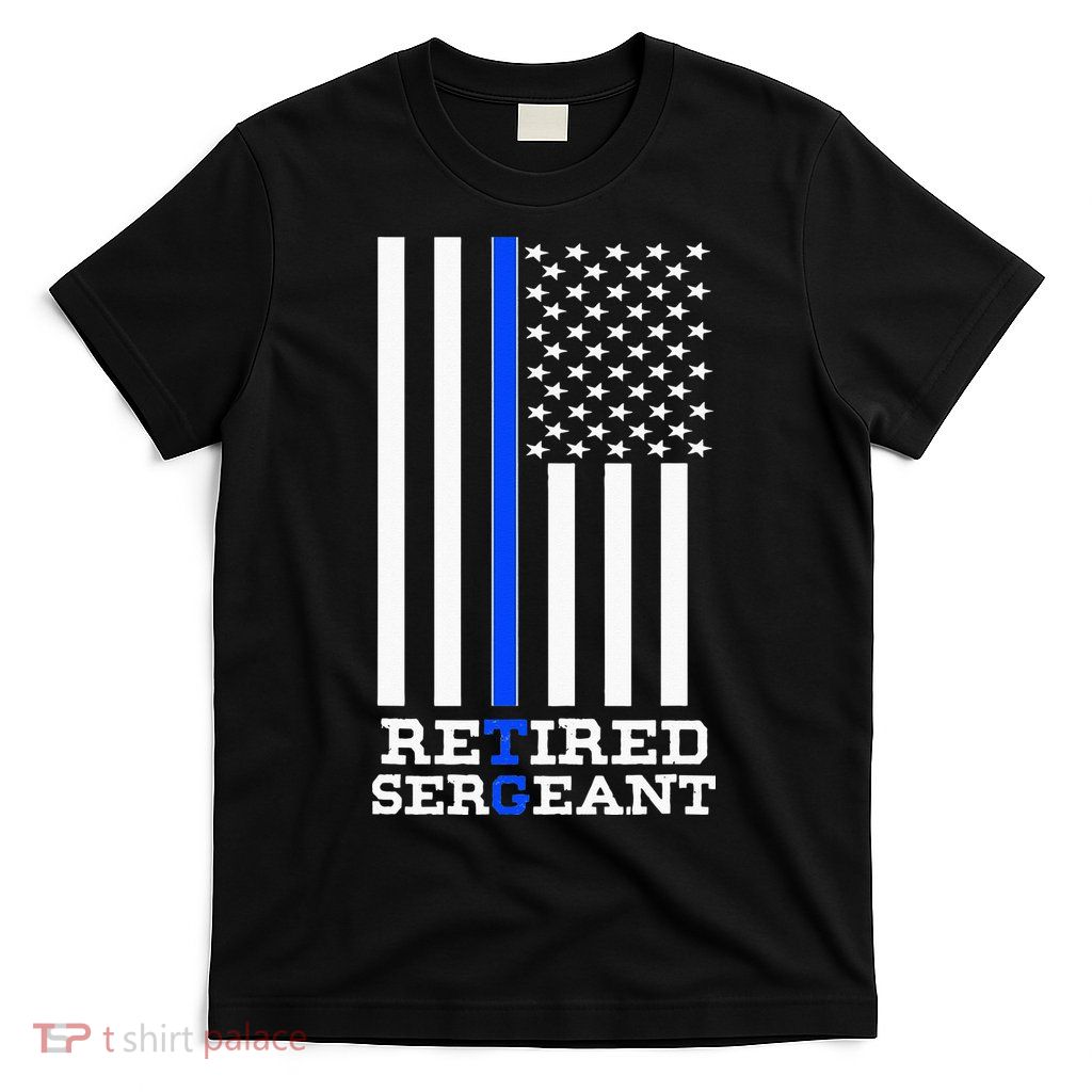 Thin Blue Line Retired Police Sergean Retirement Gift T-Shirt