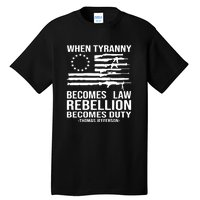 Tyranny Becomes Law Rebellion Becomes Duty Quote Tall T-Shirt