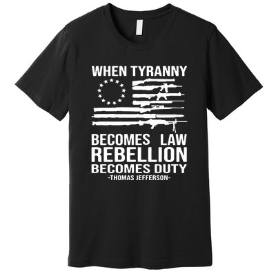 Tyranny Becomes Law Rebellion Becomes Duty Quote Premium T-Shirt