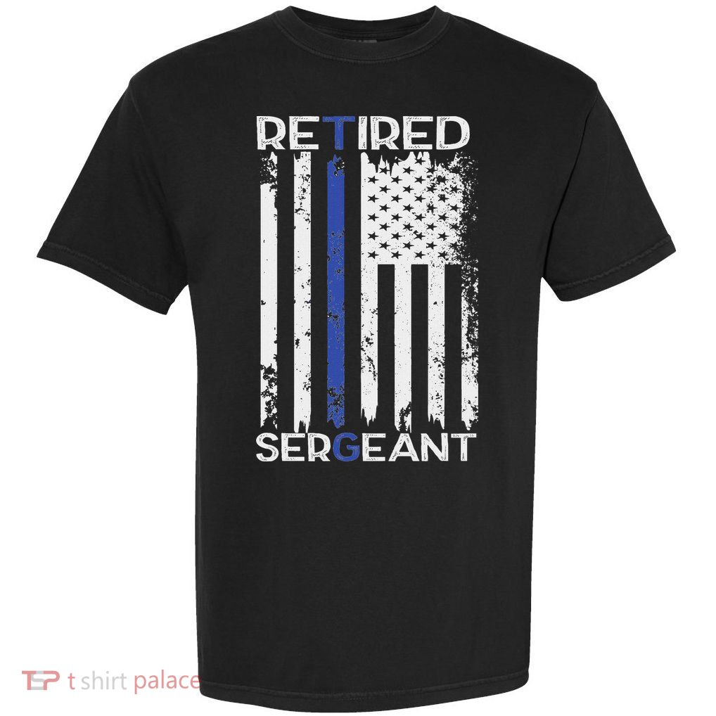 Thin Blue Line Retired Police Sergeant Retirement Gift Garment-Dyed Heavyweight T-Shirt