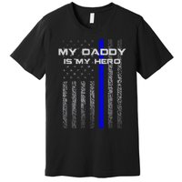 Thine Blue Line Flag My Daddy My Hero Police Son or Daughter Premium T-Shirt