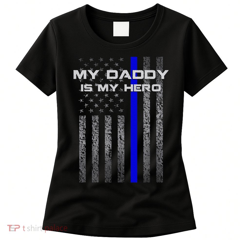 Thine Blue Line Flag My Daddy My Hero Police Son or Daughter Women's T-Shirt