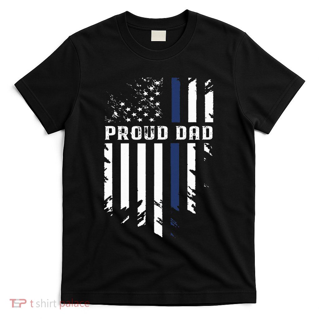Thin Blue Line Proud Dad Police Family T-Shirt