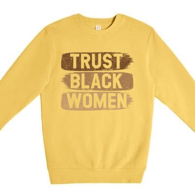 Trust Black Melanin Black History Month Funny Gift Premium Crewneck Sweatshirt