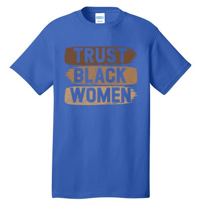 Trust Black Melanin Black History Month Funny Gift Tall T-Shirt