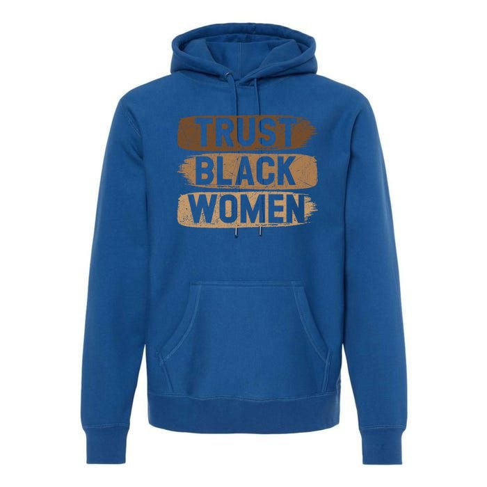 Trust Black Melanin Black History Month Funny Gift Premium Hoodie