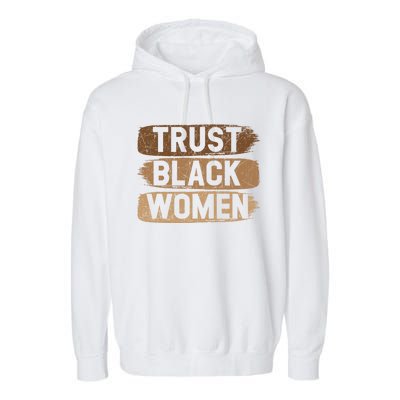 Trust Black Melanin Black History Month Funny Gift Garment-Dyed Fleece Hoodie