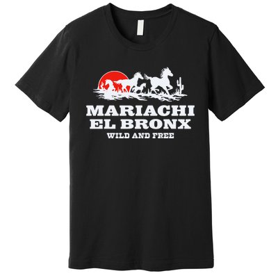 The Bronx Mariachi El Bronx Wild And Free Premium T-Shirt