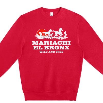 The Bronx Mariachi El Bronx Wild And Free Premium Crewneck Sweatshirt