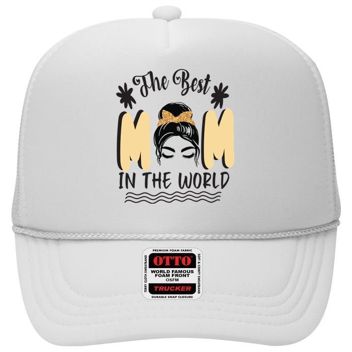 The Best Mom In The World High Crown Mesh Back Trucker Hat