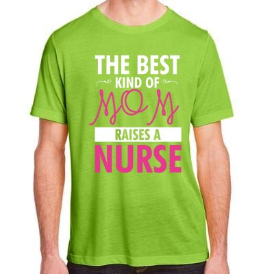 The Best Mom Raises A Nurse Funny Gift For Nurses Mother Cool Gift Adult ChromaSoft Performance T-Shirt