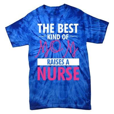 The Best Mom Raises A Nurse Funny Gift For Nurses Mother Cool Gift Tie-Dye T-Shirt