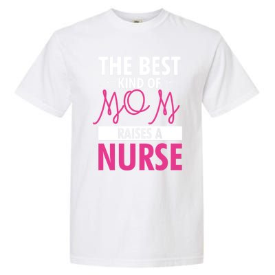 The Best Mom Raises A Nurse Funny Gift For Nurses Mother Cool Gift Garment-Dyed Heavyweight T-Shirt