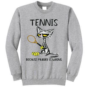 Tennis Because Murder Is Wrong Best For Ideas Cat Lovers Tall Sweatshirt