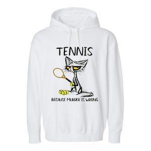 Tennis Because Murder Is Wrong Best For Ideas Cat Lovers Garment-Dyed Fleece Hoodie