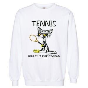 Tennis Because Murder Is Wrong Best For Ideas Cat Lovers Garment-Dyed Sweatshirt