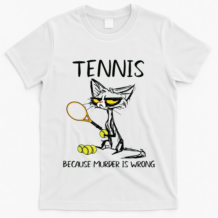 Tennis Because Murder Is Wrong Best For Ideas Cat Lovers T-Shirt