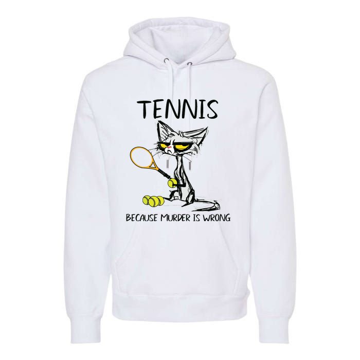 Tennis Because Murder Is Wrong Best For Ideas Cat Lovers Premium Hoodie