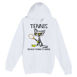 Tennis Because Murder Is Wrong Best For Ideas Cat Lovers Premium Pullover Hoodie