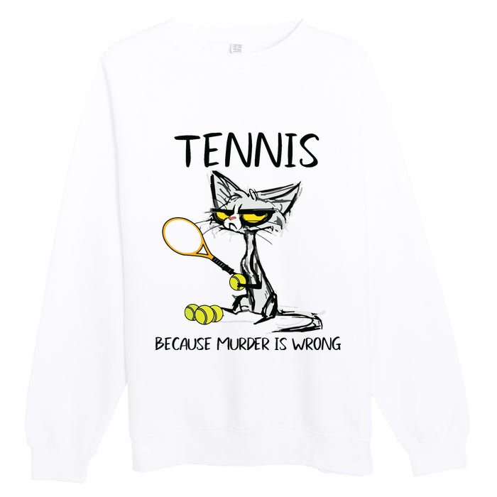 Tennis Because Murder Is Wrong Best For Ideas Cat Lovers Premium Crewneck Sweatshirt