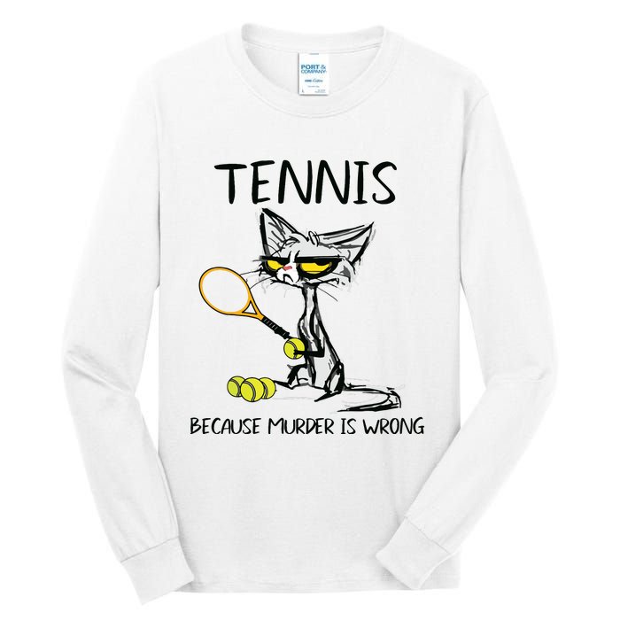 Tennis Because Murder Is Wrong Best For Ideas Cat Lovers Tall Long Sleeve T-Shirt