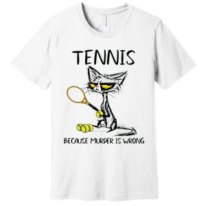 Tennis Because Murder Is Wrong Best For Ideas Cat Lovers Premium T-Shirt