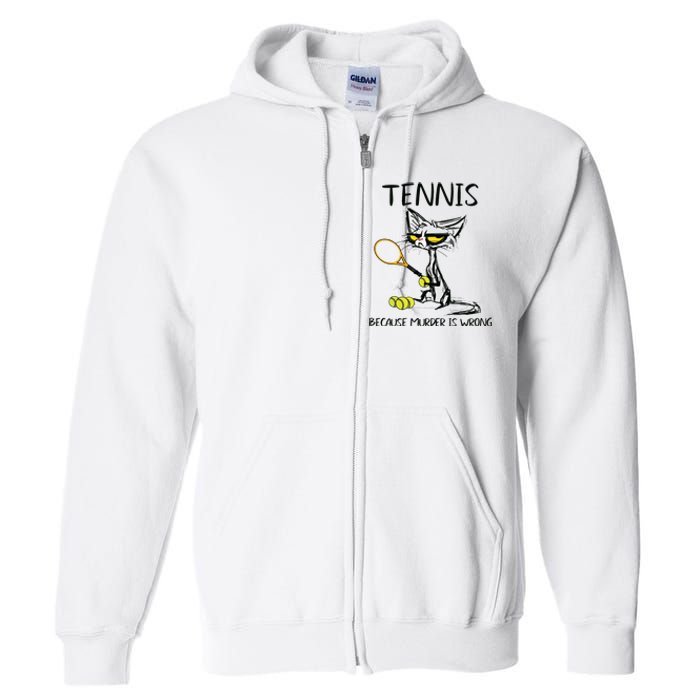 Tennis Because Murder Is Wrong Best For Ideas Cat Lovers Full Zip Hoodie