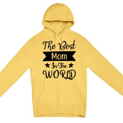 The Best Mom In The World Mother Family Meaningful Gift Premium Pullover Hoodie