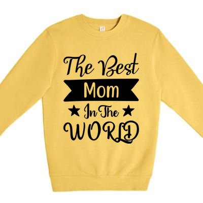 The Best Mom In The World Mother Family Meaningful Gift Premium Crewneck Sweatshirt