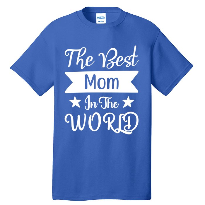 The Best Mom In The World Mother Family Meaningful Gift Tall T-Shirt