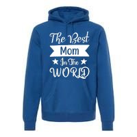 The Best Mom In The World Mother Family Meaningful Gift Premium Hoodie