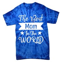 The Best Mom In The World Mother Family Meaningful Gift Tie-Dye T-Shirt