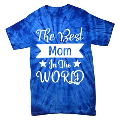 The Best Mom In The World Mother Family Meaningful Gift Tie-Dye T-Shirt